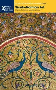 Siculo-Norman Art: Islamic Culture in Medieval Sicily (Islamic Art in the Mediterranean)