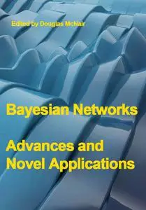 "Bayesian Networks: Advances and Novel Applications" ed. by Douglas McNair