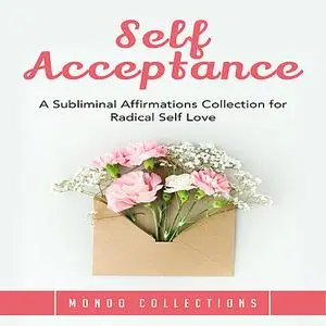 «Self Acceptance: A Subliminal Affirmations Collection for Radical Self Love » by Mondo Collections