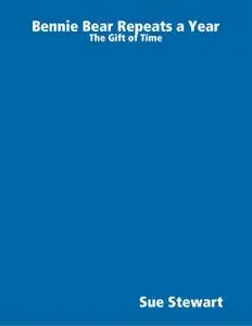 «Bennie Bear Repeats a Year: The Gift of Time» by Sue Stewart