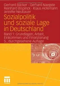 Sozialpolitik und soziale Lage in Deutschland: Band 1: Grundlagen, Arbeit, Einkommen  und Finanzierung (Repost)