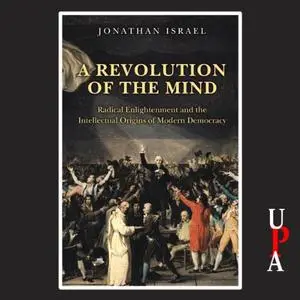 A Revolution of the Mind: Radical Enlightenment and the Intellectual Origins of Modern Democracy [Audiobook]