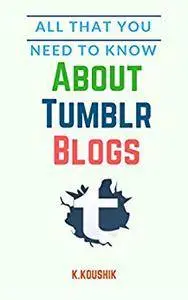 All That You Need to Know About Tumblr Blogs