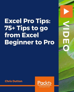 Packt Excel Pro Tips 75 Plus Tips to go from Excel Beginner to Pro