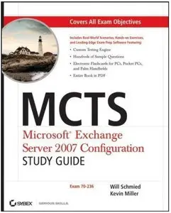 Will Schmied, MCTS: Microsoft Exchange Server 2007 Configuration Study Guide: Exam 70-236