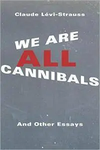 We Are All Cannibals: And Other Essays