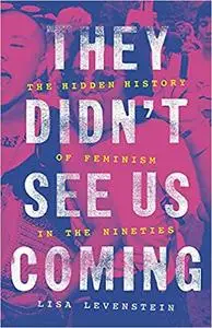 They Didn't See Us Coming: The Hidden History of Feminism in the Ninetie