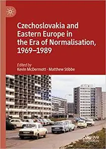 Czechoslovakia and Eastern Europe in the Era of Normalisation, 1969–1989