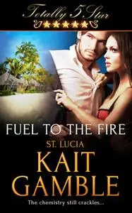«Fuel to the Fire» by Kait Gamble