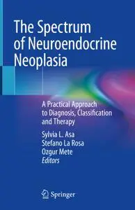 The Spectrum of Neuroendocrine Neoplasia: A Practical Approach to Diagnosis, Classification and Therapy (Repost)