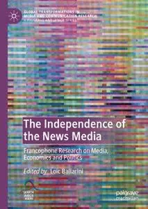 The Independence of the News Media: Francophone Research on Media, Economics and Politics