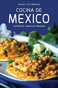 Cocina de Mexico : Authentic Mexican Recipes