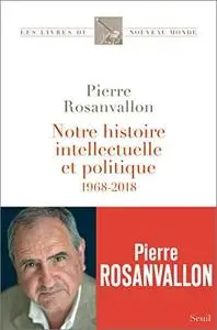 Notre histoire intellectuelle et politique - 1968-2018
