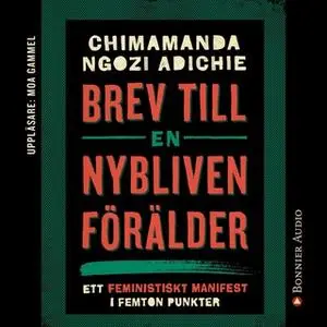 «Brev till en nybliven förälder : Ett feministiskt manifest i femton punkter» by Chimamanda Ngozi Adichie