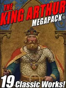 «The King Arthur MEGAPACK» by Howard Pyle, John Gregory Betancourt, Mark Twain, Sir Thomas Mallory