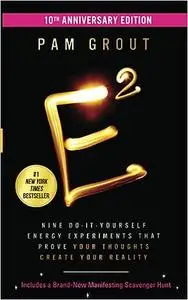 E-Squared: Nine Do-It-Yourself Energy Experiments That Prove Your Thoughts Create Your Reality, 10th Anniversary Edition