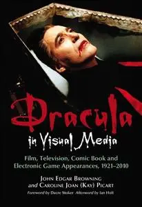 Dracula in Visual Media: Film, Television, Comic Book and Electronic Game Appearances, 1921-2010