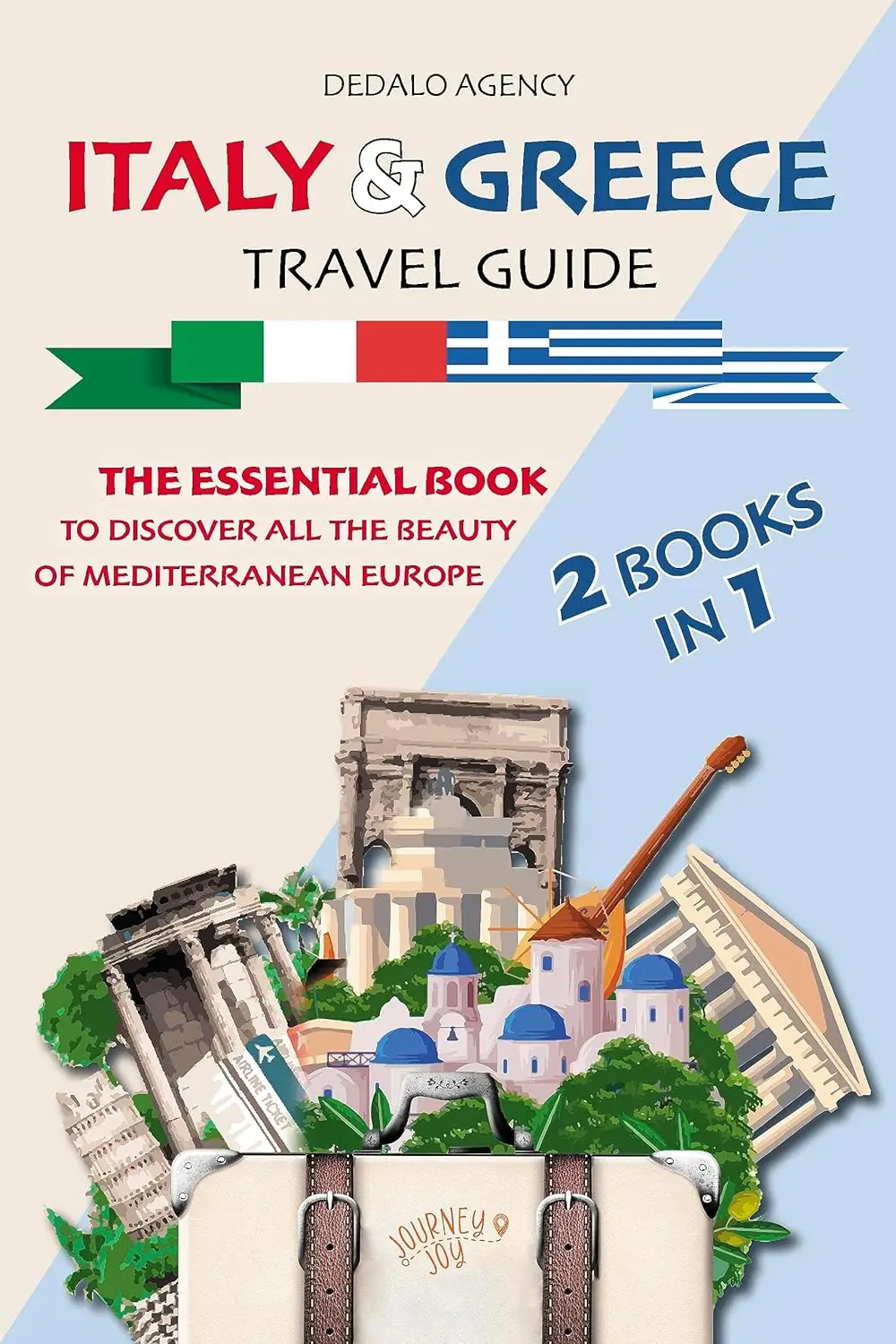 Italy and Greece Travel Guide (2 in 1): The Essential Book to Discover All The Beauty of Mediterranean Europe (Journey Joy)