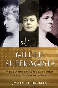 Gilded Suffragists: The New York Socialites who Fought for Women's Right to Vot