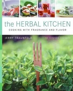 The Herbal Kitchen: Cooking with Fragrance and Flavor