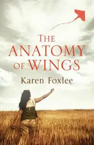 «The Anatomy of Wings» by Karen Foxlee