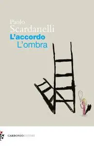 Paolo Scardanelli - L'accordo. L'ombra