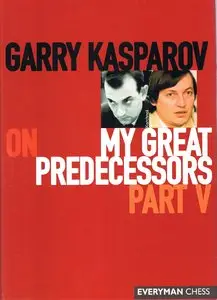 Garry Kasparov, "Garry Kasparov On My Great Predecessors, Part 5"