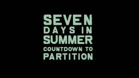 BBC - Seven Days in Summer: Countdown to Partition (2017)