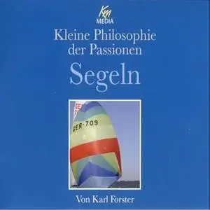 «Kleine Philosophie der Passionen: Segeln» by Karl Forster
