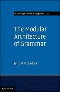 The Modular Architecture of Grammar