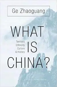 What Is China?: Territory, Ethnicity, Culture, and History