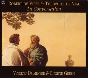 Vincent Dumestre & Eugène Green—Robert de Visée & Théophile de Viau:  “La Conversation”