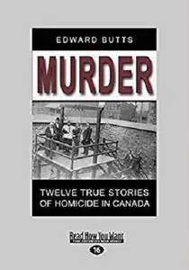 Murder: Twelve True Stories of Homicide in Canada