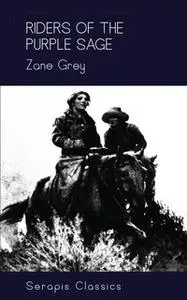 «Riders of the Purple Sage (Serapis Classics)» by Zane Grey