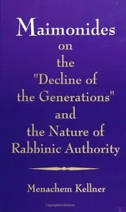 Maimonides on the "Decline of the Generations" and the Nature of Rabbinic Authority (SUNY Series in Jewish Philosophy)