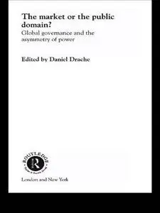 The Market or the Public Domain: Global Governance and the Asymmetry of Power (Innis Centenary Series)