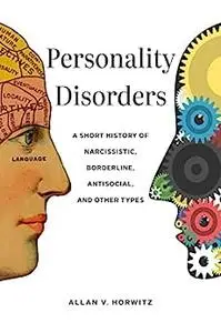 Personality Disorders: A Short History of Narcissistic, Borderline, Antisocial, and Other Types