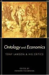 Ontology and Economics: Tony Lawson and His Critics