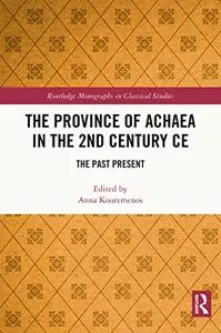 The Province of Achaea in the Second Century CE: The Past Present