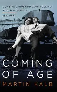 Coming of Age: Constructing and Controlling Youth in Munich, 1942-1973
