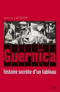 Germain Latour, "Guernica, histoire secrète d'un tableau"