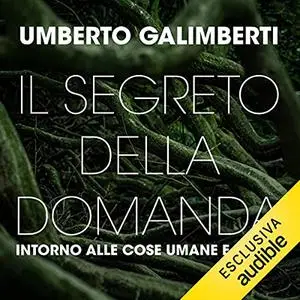 «Il segreto della domanda» by Umberto Galimberti