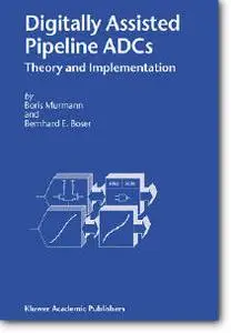 Boris Murmann, Bernhard E. Boser, «Digitally Assisted Pipeline ADCs : Theory and Implementation»