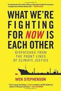 What We're Fighting for: Dispatches from the Front Lines of Climate Justice
