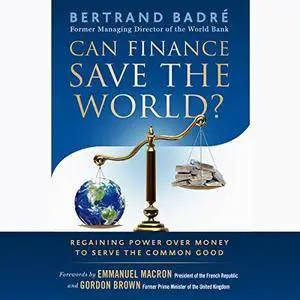 Can Finance Save the World?: Regaining Power over Money to Serve the Common Good [Audiobook]