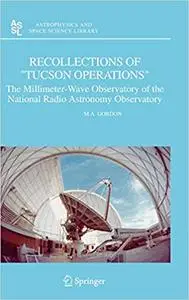 Recollections of "Tucson Operations": The Millimeter-Wave Observatory of the National Radio Astronomy Observatory