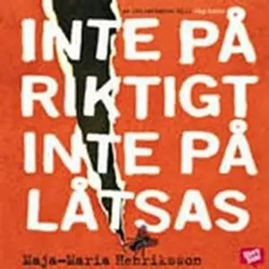 «Inte på riktigt, inte på låtsas» by Maja-Maria Henriksson