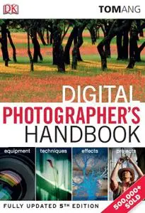 Digital Photographer's Handbook, 5th Edition by Tom Ang