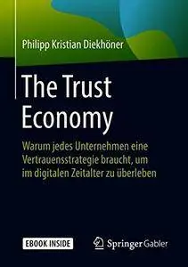 The Trust Economy: Warum jedes Unternehmen eine Vertrauensstrategie braucht, um im digitalen Zeitalter zu überleben
