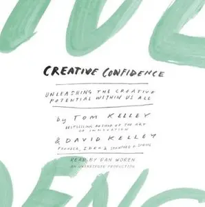 Creative Confidence: Unleashing the Creative Potential Within Us All [Audiobook] {Repost}